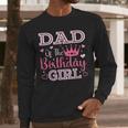 Dad Of The Birthday Girl Cute Pink Matching Family Party Men Long Sleeve T-Shirt Dad Of The Birthday Girl Cute Pink Matching Family Party Men Long Sleeve T-Shirt