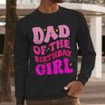 Dad Of The Birthday Girl Party Girls Daddy Birthday Party Men Long Sleeve T-Shirt