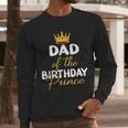 Dad Of The Birthday Prince Boy Bday Party Idea For Him Men Long Sleeve T-Shirt