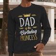 Dad Of The Birthday Princess Shirt Daddy Men Birthday Party Men Long Sleeve T-Shirt