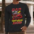 Dad Of The Birthday Racer Race Car Party Family Matching Men Long Sleeve T-Shirt