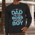 Dad Of The Boss Birthday Party Outfit Like A Boss Daddy Men Long Sleeve T-Shirt Dad Of The Boss Birthday Party Outfit Like A Boss Daddy Men Long Sleeve T-Shirt