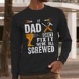 If Dad Can't Fix It We'Re All Screwed Men Long Sleeve T-Shirt