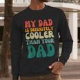 My Dad Is Cooler Than Your Dad Groovy Son Daughter Dad Men Long Sleeve T-Shirt