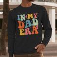 In My Dad Era Groovy Papa Daddy Fathers Day For Men Men Long Sleeve T-Shirt