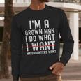 Dad Father I'm A Grown Man I Do What My Daughters Want Men Long Sleeve T-Shirt