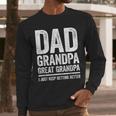 Dad Grandpa Great Grandpa Shirt I Just Keep Getting Better Men Long Sleeve T-Shirt