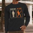 Your Dad My Dad Guitar Guitarist Rock Father's Day Men Long Sleeve T-Shirt Your Dad My Dad Guitar Guitarist Rock Father's Day Men Long Sleeve T-Shirt