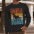 Dad Its Not A Dad BOD Its A Father Figure Graphic Men Long Sleeve T-Shirt