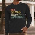 Dad The Man The Myth The Legend Men Dad Father's Day Men Long Sleeve T-Shirt