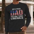 Dad Man Saying Proud Dad That Didn't Raise Liberals Men Long Sleeve T-Shirt
