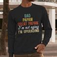 Dad Papaw Great Papaw I'm Upgrading Great Papaw Men Long Sleeve T-Shirt