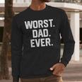 Dad Shirt – Worst Dad Ever Joke Tee Men Long Sleeve T-Shirt