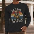 Dad Tax If I'm Buying I'm Trying Dad 4th Of July Men Men Long Sleeve T-Shirt