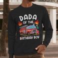 Dada Of The Birthday Boy Fire Truck Firefighter 1St Party Men Long Sleeve T-Shirt