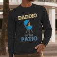 Daddio Of The Patio Fathers Day BBQ Grill Dad Men Long Sleeve T-Shirt Daddio Of The Patio Fathers Day BBQ Grill Dad Men Long Sleeve T-Shirt