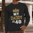 My Daddy Is 40 Years Old 40th Dad's Birthday For Him Men Long Sleeve T-Shirt