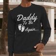 Daddy To Be Again Soon To Be Dad Shirt Men Long Sleeve T-Shirt