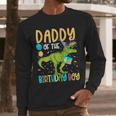 Daddy Of The Birthday Boy Family Matching Dinosaur Squad Men Long Sleeve T-Shirt