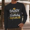 Daddy Of The Birthday Princess Girl Party Matching Family Men Long Sleeve T-Shirt