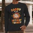 Daddy Of The Birthday Turkey Family 1st Birthday Boy Men Long Sleeve T-Shirt