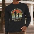 Daddy And Daughter Best Friends For Life Dad Father's Day Men Long Sleeve T-Shirt