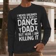 Dance Dad Art For Men Father Dance Teacher Dance Dad Men Long Sleeve T-Shirt Dance Dad Art For Men Father Dance Teacher Dance Dad Men Long Sleeve T-Shirt