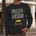 Daughter Of The Birthday King Bday Party Idea For Dad Men Long Sleeve T-Shirt