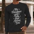 My Daughter And I Talk Shit About You Mom Dad Men Long Sleeve T-Shirt