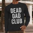 Dead Dad Club Vintage Saying Men Long Sleeve T-Shirt