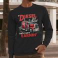 If Diesel Ain't Burnin Then I Ain't Earnin Truck Driver Dad Men Long Sleeve T-Shirt