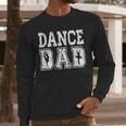 Distressed Dance Dad Ballet Great For Men T-Shirt Men Long Sleeve T-Shirt Distressed Dance Dad Ballet Great For Men T-Shirt Men Long Sleeve T-Shirt