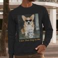 I Got That Dog In Me Corgi Dog Meme For Corgi Mom Dad Men Long Sleeve T-Shirt