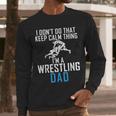 I Dont Do That Keep Calm Things Im a Wrestling Dad Men Long Sleeve T-Shirt