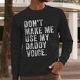 Don't Make Me Use My Daddy Voice Dad Vintage Retro Men Long Sleeve T-Shirt