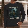 Don't Worry Kitten Daddy's Here Men Long Sleeve T-Shirt Don't Worry Kitten Daddy's Here Men Long Sleeve T-Shirt