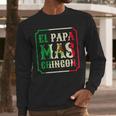 El Papa Mas Chingon Best Mexican Great Dad Men Long Sleeve T-Shirt
