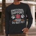 Emotional Support Dad Do Not Pet Caring Father's Day Men Long Sleeve T-Shirt