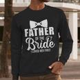 Father Of The Bride Father Dad Bride Wedding Stag Night Men Long Sleeve T-Shirt Father Of The Bride Father Dad Bride Wedding Stag Night Men Long Sleeve T-Shirt