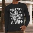 Father Dad Fun You Can´t Scare Me I Have Two Kids And A Wife Men Long Sleeve T-Shirt Father Dad Fun You Can´t Scare Me I Have Two Kids And A Wife Men Long Sleeve T-Shirt