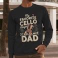 My Favorite Cello Player Calls Me Dad Fathers Day Men Long Sleeve T-Shirt