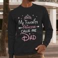 My Favorite Princess Calls Me Dad Birthday For Dad Daughter Men Long Sleeve T-Shirt My Favorite Princess Calls Me Dad Birthday For Dad Daughter Men Long Sleeve T-Shirt