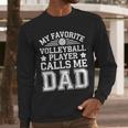 My Favorite Volleyball Player Calls Me Dad Shirt Fathers Day Men Long Sleeve T-Shirt