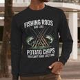 Fishing Rods Are Like Potato Chips Dad Fisherman Men Long Sleeve T-Shirt
