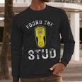 Found The Stud Dad Joke Handy Tools Stud Finder Men Long Sleeve T-Shirt