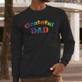Grateful Dad Fathers Day Tie Dye Letters Shirt For Dads Men Long Sleeve T-Shirt