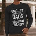 Only The Greatest Dads Get Promoted To Grandpa Shirt Men Men Long Sleeve T-Shirt