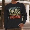 Only The Greatest Dads Get Promoted To Papaw Men Long Sleeve T-Shirt Only The Greatest Dads Get Promoted To Papaw Men Long Sleeve T-Shirt