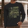 Guns Don't Kill People Dads With Pretty Daughters Humor Dad Men Long Sleeve T-Shirt