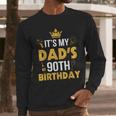 Happy Father Daddy 90 Years Old It's My Dad's 90th Birthday Men Long Sleeve T-Shirt Happy Father Daddy 90 Years Old It's My Dad's 90th Birthday Men Long Sleeve T-Shirt